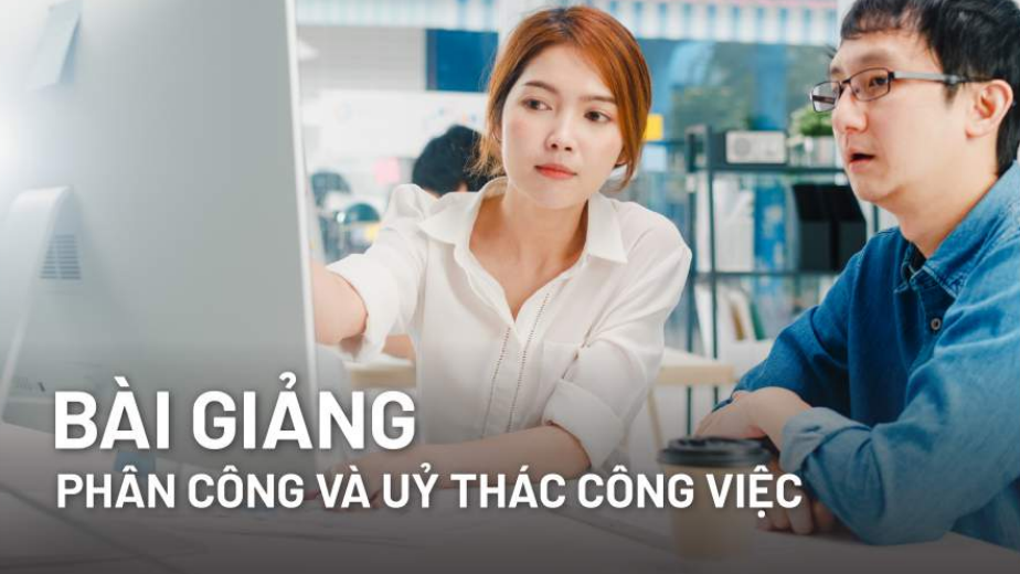 Bài giảng phân công và ủy thác công việc