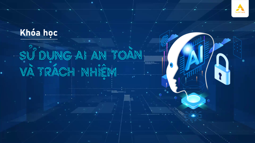 Sử dụng AI an toàn và trách nhiệm by Talent Gate