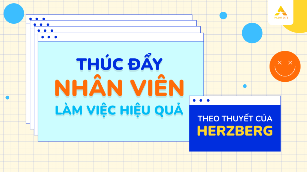 Tạo động lực và thúc đẩy nhân viên theo Herzberg by Talent Gate