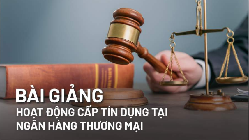 Bài giảng hoạt động cấp tín dụng tại ngân hàng thương mại